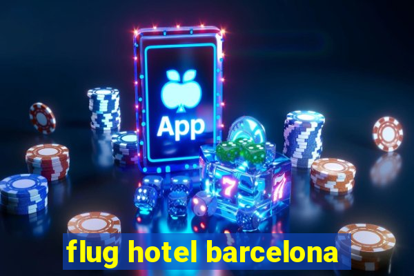 flug hotel barcelona