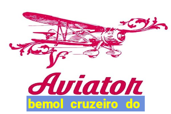 bemol cruzeiro do sul acre