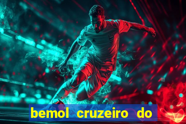 bemol cruzeiro do sul acre