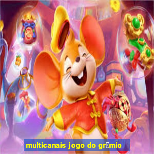 multicanais jogo do gr锚mio