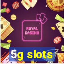 5g slots