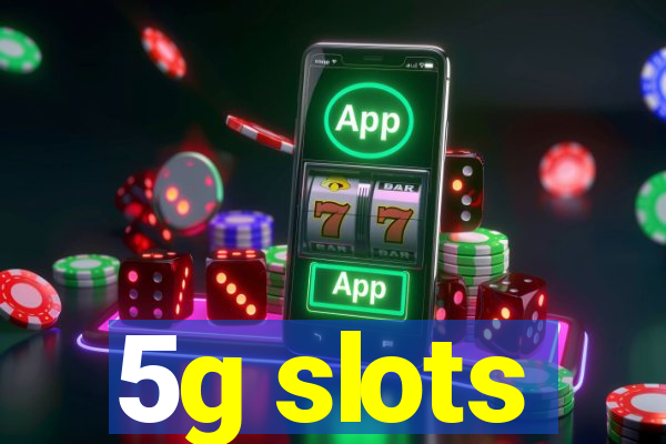 5g slots