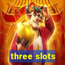 three slots