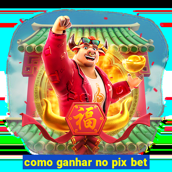 como ganhar no pix bet