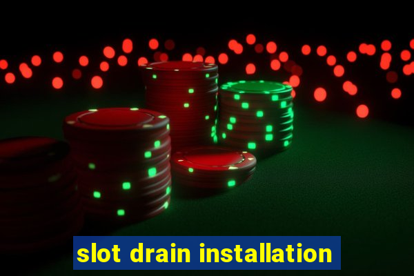 slot drain installation