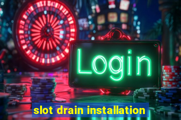 slot drain installation