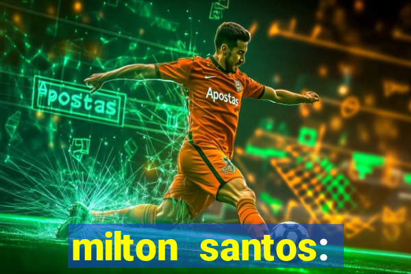 milton santos: biografia resumo