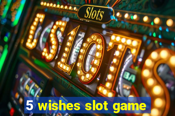 5 wishes slot game