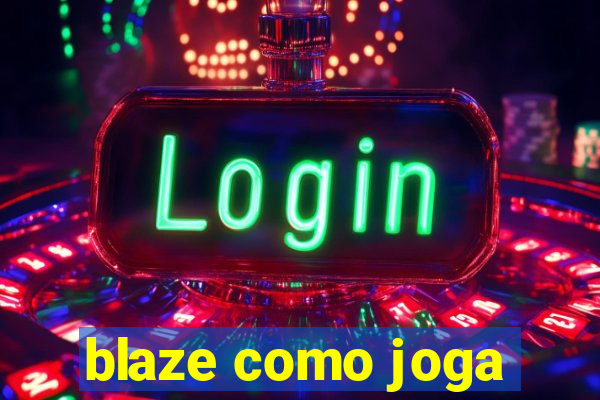 blaze como joga