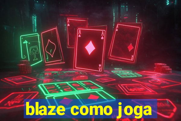 blaze como joga