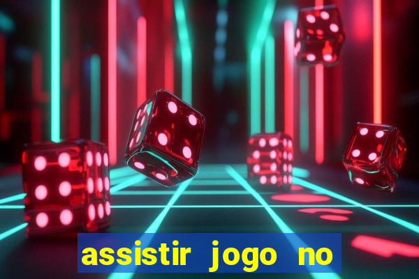 assistir jogo no globo play