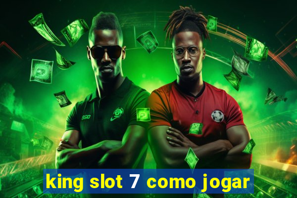 king slot 7 como jogar