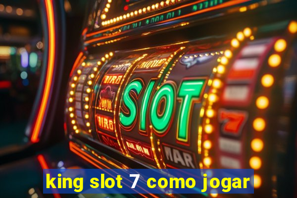 king slot 7 como jogar