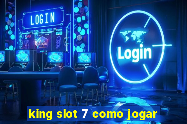 king slot 7 como jogar