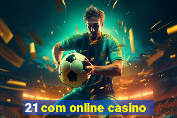 21 com online casino