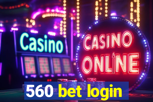 560 bet login