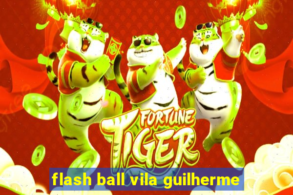 flash ball vila guilherme