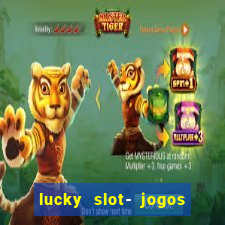 lucky slot- jogos de cassino