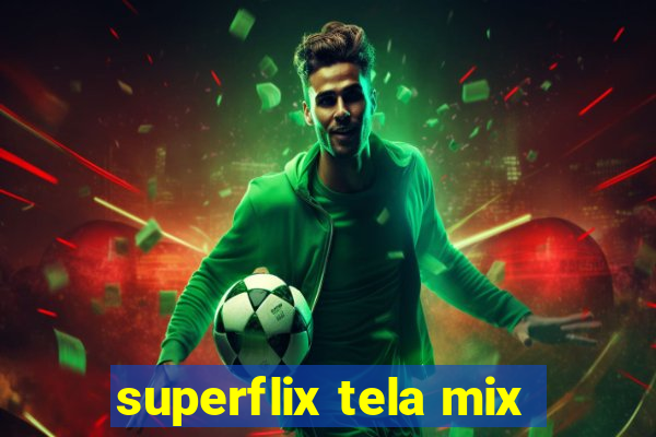 superflix tela mix