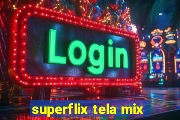 superflix tela mix