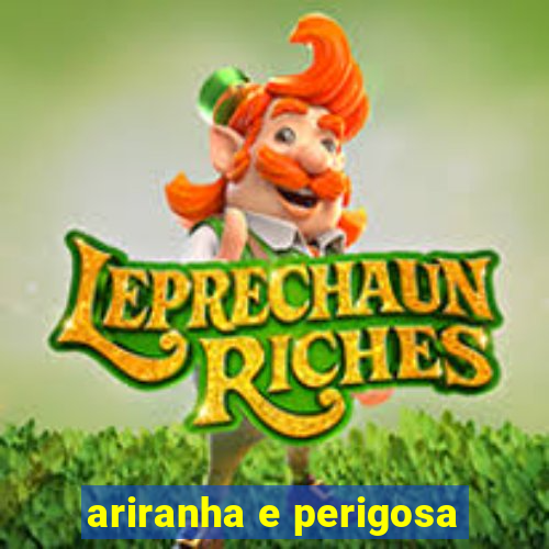 ariranha e perigosa