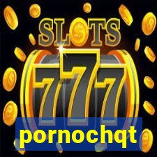 pornochqt