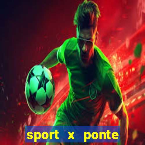 sport x ponte preta ao vivo