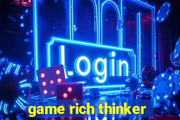 game rich thinker