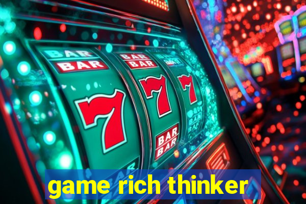 game rich thinker