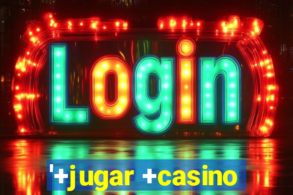 '+jugar +casino