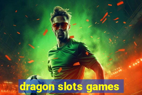 dragon slots games