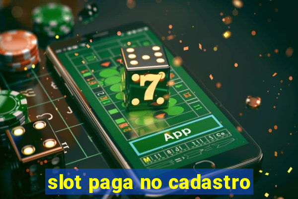 slot paga no cadastro