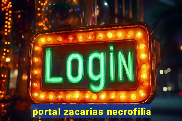 portal zacarias necrofilia