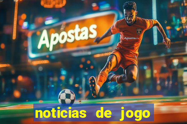 noticias de jogo de futebol