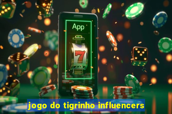 jogo do tigrinho influencers