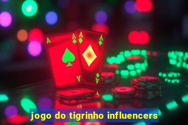 jogo do tigrinho influencers