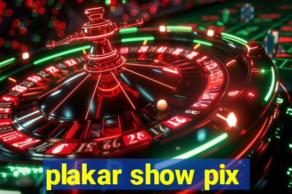 plakar show pix