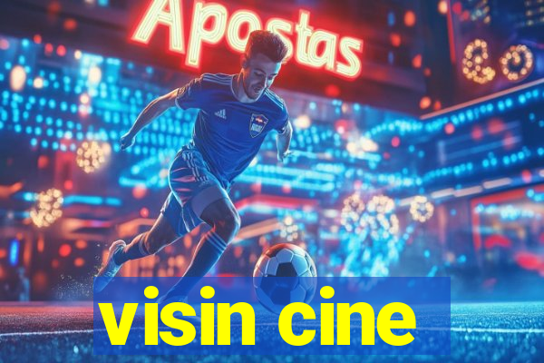 visin cine