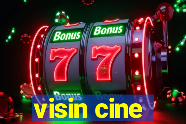 visin cine