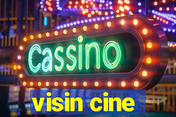 visin cine