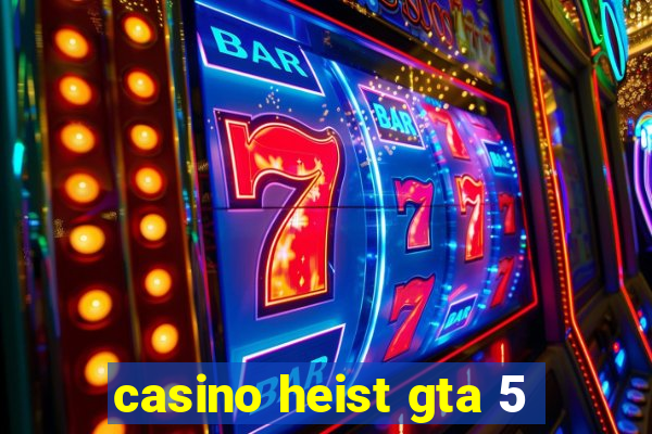 casino heist gta 5