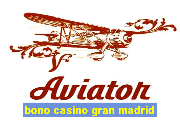 bono casino gran madrid