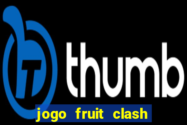 jogo fruit clash paga mesmo