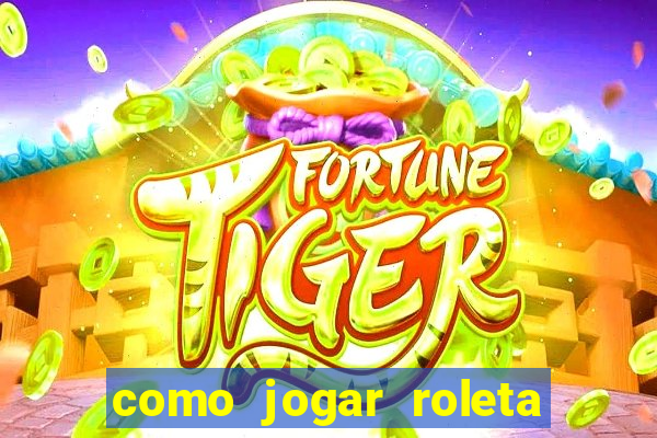 como jogar roleta ao vivo