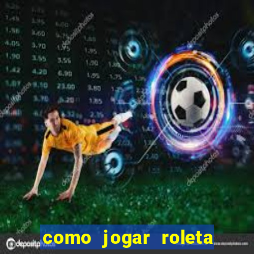 como jogar roleta ao vivo