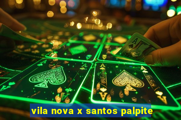 vila nova x santos palpite