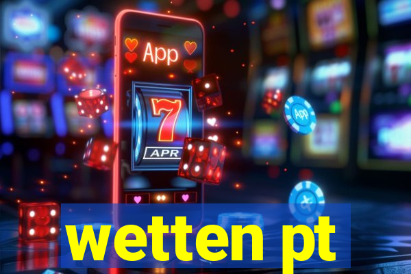 wetten pt