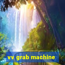 vv grab machine