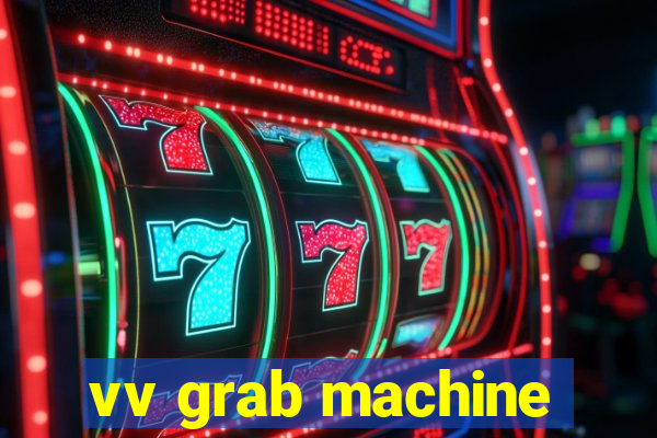 vv grab machine