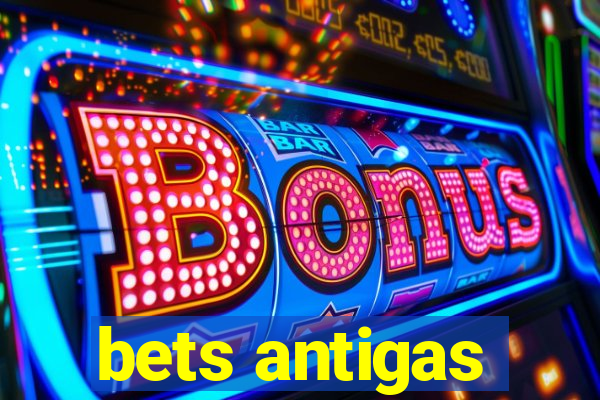 bets antigas